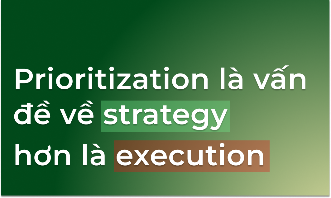 #29 - Prioritization là vấn đề ở tầng strategy hơn là ở tầng execution