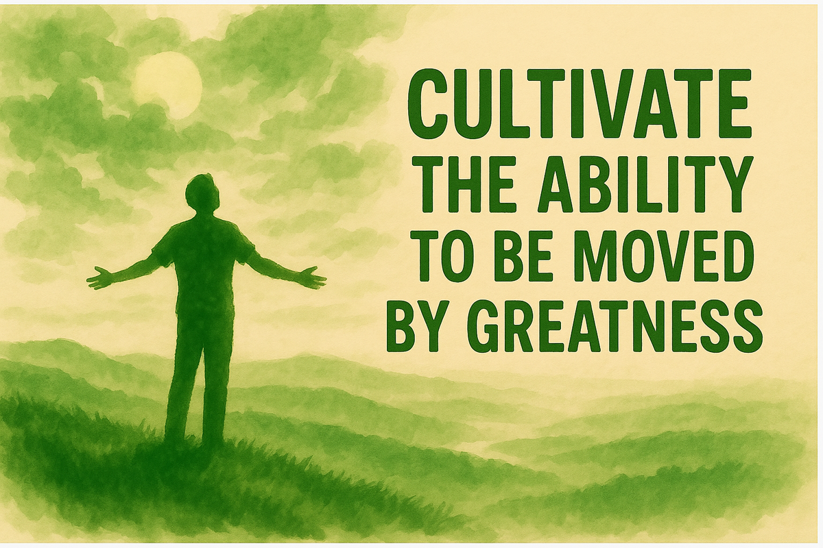 #50 - Cultivate the ability to be moved by greatness