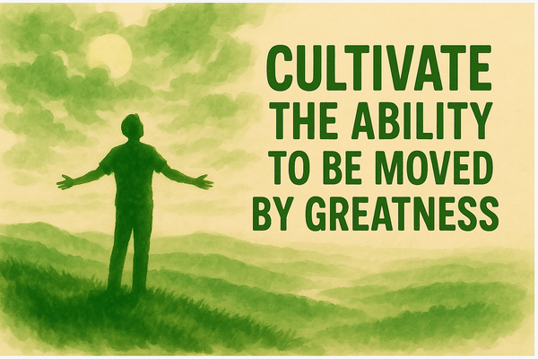 #50 - Cultivate the ability to be moved by greatness